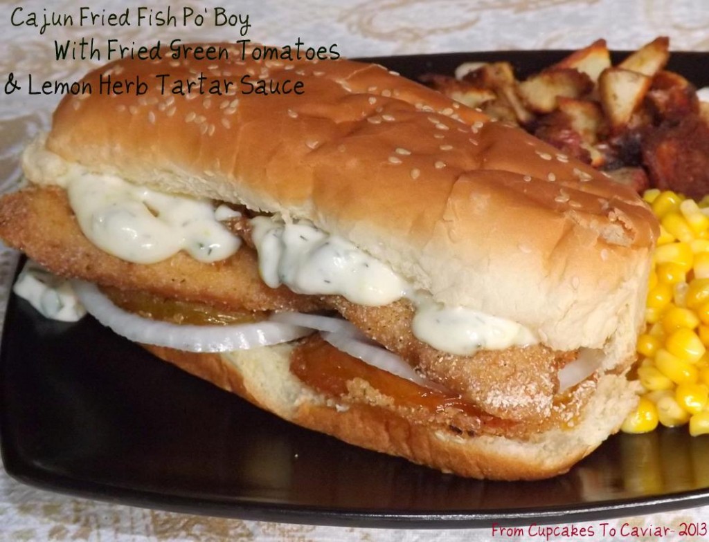 Cajun Fried Fish Po’ Boy With Fried Green Tomatoes & Lemon Herb Tartar