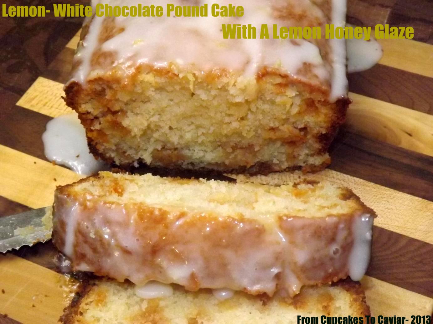 Lemon White Chocolate Pound Cake With A Lemon Honey Glaze